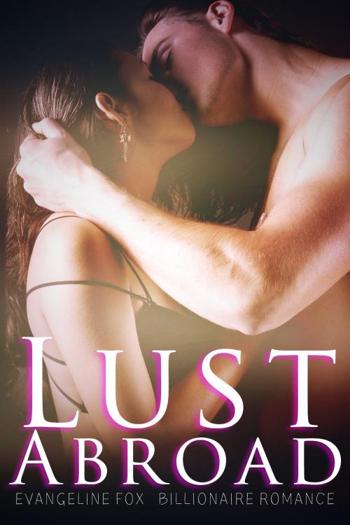 Cover of the book Lust Abroad by Evangeline Fox, HeartthrobPublishing