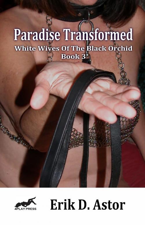 Cover of the book Paradise Transformed: White Wives of the Black Orchid - Book 3 by Erik D. Astor, Fiction4All