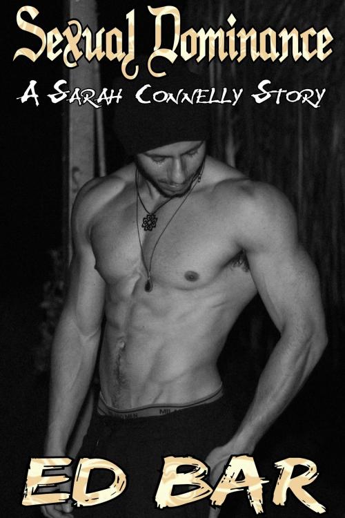 Cover of the book Sexual Dominance: A Sarah Connelly Story by Ed Bar, Ed Bar