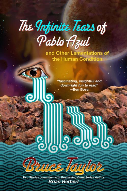 Cover of the book The Infinite Tears of Pablo Azul: and Other Lamentations of the Human Condition by Bruce Taylor, ReAnimus Press