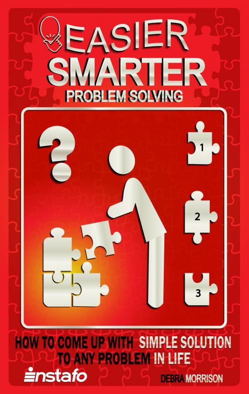 Cover of the book Easier, Smarter Problem Solving: How to Come Up with Simple Solutions to Any Problem in Life by Instafo, Debra Morrison, Instafo