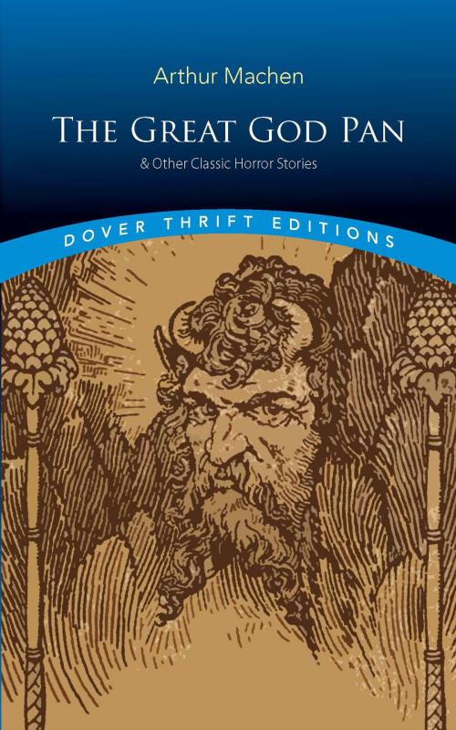 Cover of the book The Great God Pan & Other Classic Horror Stories by Arthur Machen, Dover Publications