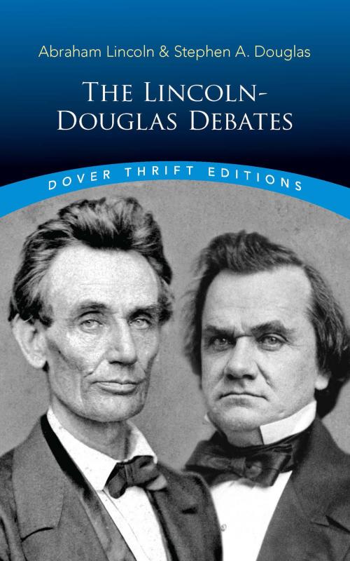 Cover of the book The Lincoln-Douglas Debates by Abraham Lincoln, Stephen A. Douglas, Dover Publications