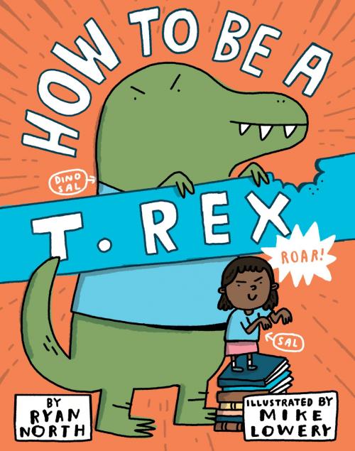 Cover of the book How to be a T. Rex by Ryan North, Penguin Young Readers Group