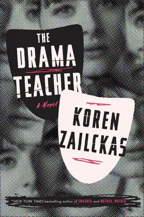 Cover of the book The Drama Teacher by Koren Zailckas, Crown/Archetype