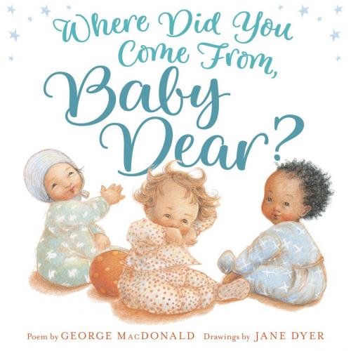 Cover of the book Where Did You Come from, Baby Dear? by George MacDonald, Random House Children's Books