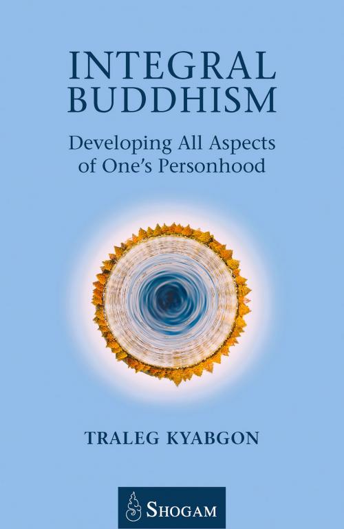 Cover of the book Integral Buddhsim by Traleg Kyabgon, Shogam Publications