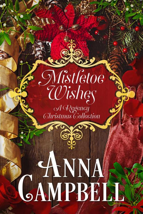 Cover of the book Mistletoe Wishes: A Regency Christmas Collection by Anna Campbell, Anna Campbell