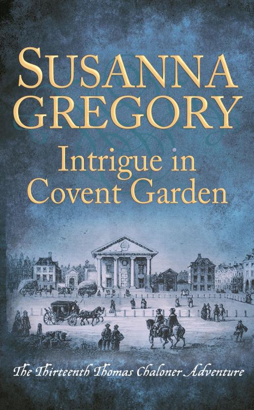Cover of the book Intrigue in Covent Garden by Susanna Gregory, Little, Brown Book Group