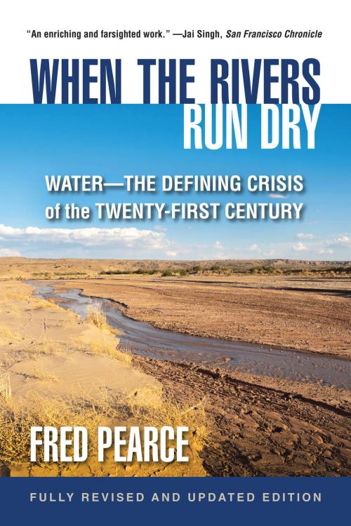 Cover of the book When the Rivers Run Dry, Fully Revised and Updated Edition by Fred Pearce, Beacon Press