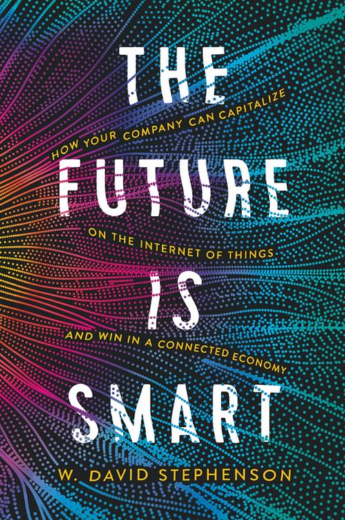 Cover of the book The Future is Smart by W.  David Stephenson, AMACOM
