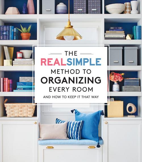 Cover of the book The Real Simple Method to Organize Every Room by The Editors of Real Simple, Liberty Street