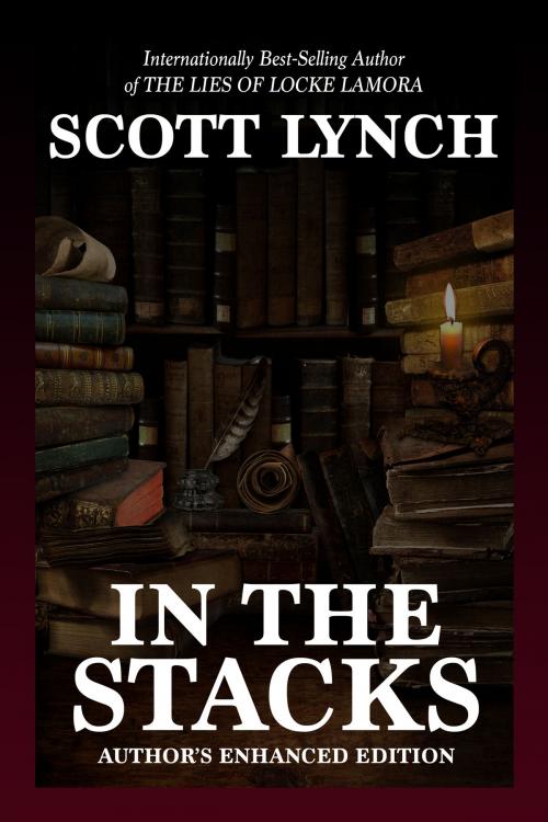 Cover of the book In the Stacks: Author's Enhanced Edition by Scott Lynch, Scott Lynch