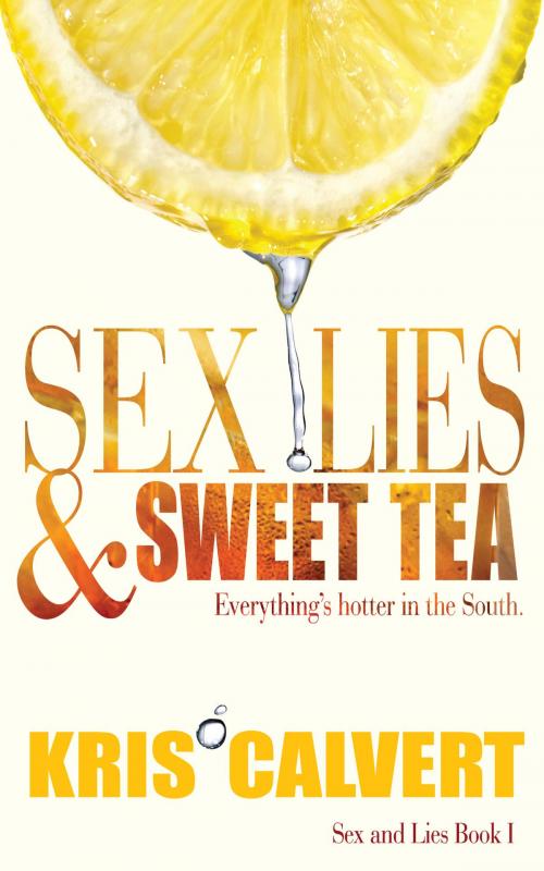 Cover of the book Sex, Lies & Sweet Tea by Kris Calvert, Calvert Communications