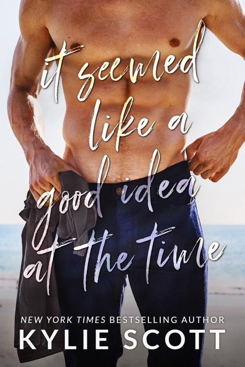 Cover of the book It Seemed Like a Good Idea at the Time by Kylie Scott, Kylie Scott
