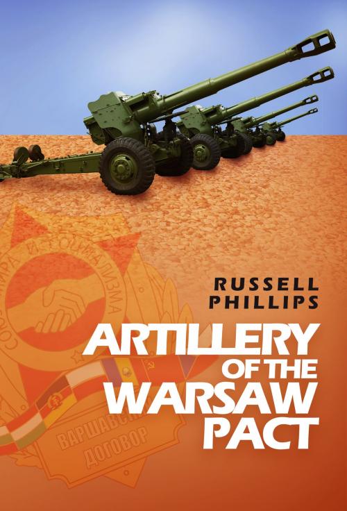Cover of the book Artillery of the Warsaw Pact by Russell Phillips, Shilka Publishing
