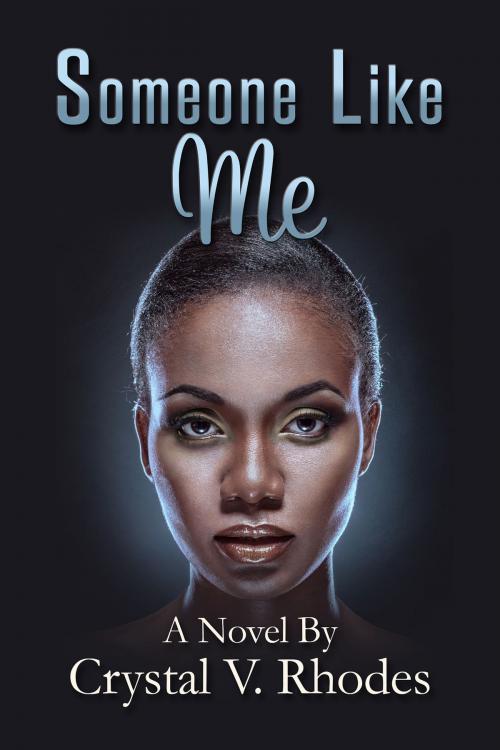 Cover of the book Someone Like Me by Crystal V. Rhodes, Crystal V. Rhodes