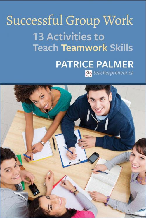 Cover of the book Successful Group Work: 13 Activities to Teach Teamwork Skills by Patrice Palmer, Alphabet Publishing
