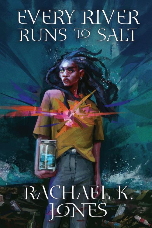 Cover of the book Every River Runs to Salt by Rachael K. Jones, Fireside