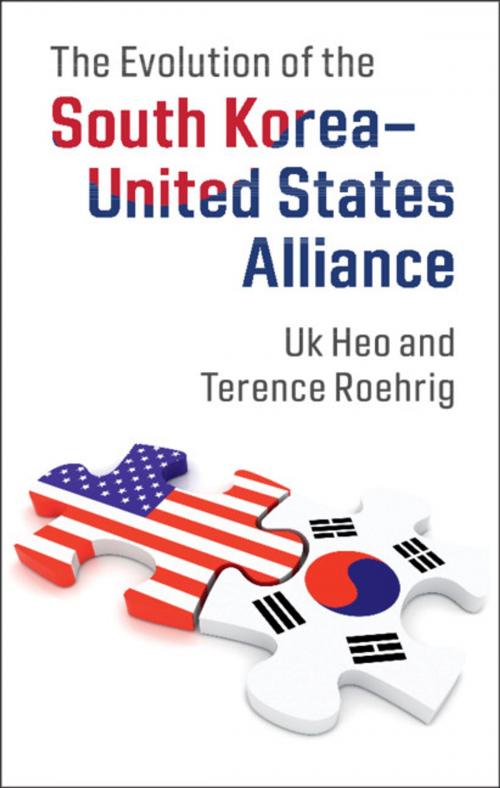 Cover of the book The Evolution of the South Korea–United States Alliance by Uk Heo, Terence Roehrig, Cambridge University Press