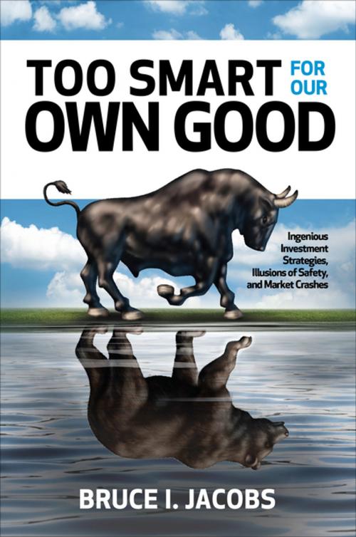 Cover of the book Too Smart for Our Own Good: Ingenious Investment Strategies, Illusions of Safety, and Market Crashes by Bruce I. Jacobs, McGraw-Hill Education