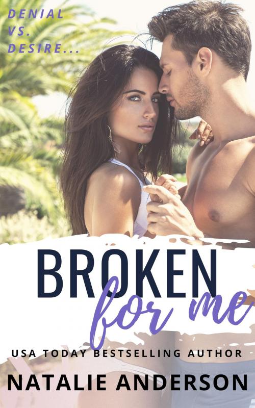 Cover of the book Broken For Me (Be for Me: Hunter) by Natalie Anderson, Natalie Anderson