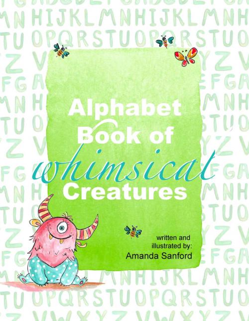 Cover of the book Alphabet Book of Whimsical Creatures by Amanda Sanford, Amanda Sanford