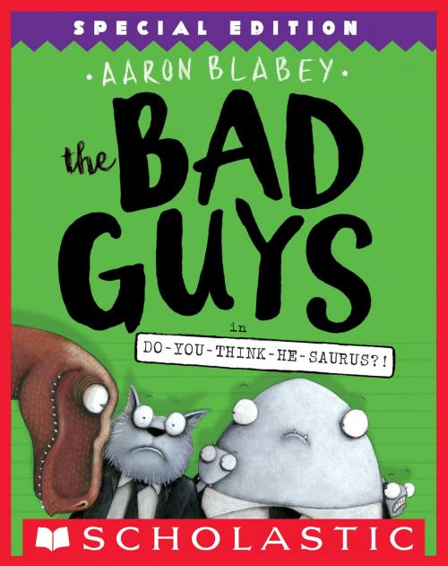 Cover of the book The Bad Guys in Do-You-Think-He-Saurus?!: Special Edition (The Bad Guys #7) by Aaron Blabey, Scholastic Inc.