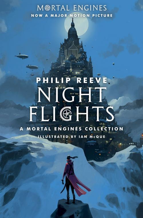 Cover of the book Night Flights: A Mortal Engines Collection by Philip Reeve, Scholastic Inc.