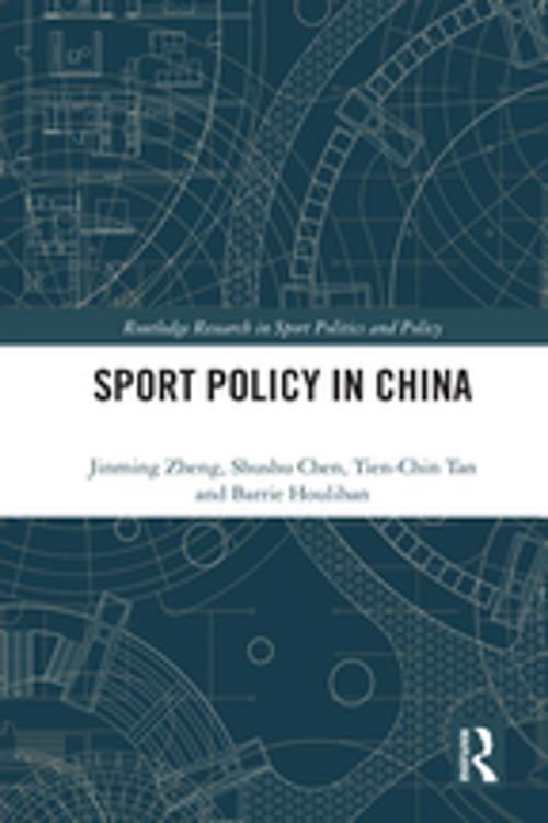 Cover of the book Sport Policy in China by Jinming Zheng, Shushu Chen, Tien-Chin Tan, Barrie Houlihan, Taylor and Francis