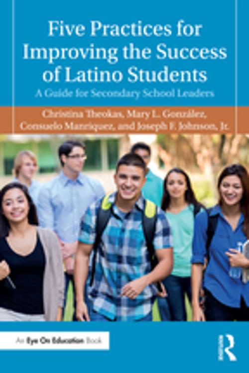 Cover of the book Five Practices for Improving the Success of Latino Students by Christina Theokas, Mary L. González, Consuelo Manriquez, Joseph F. Johnson Jr., Taylor and Francis