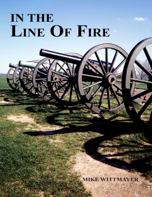 Cover of the book In the Line of Fire by Mike Wittmayer, Lulu.com