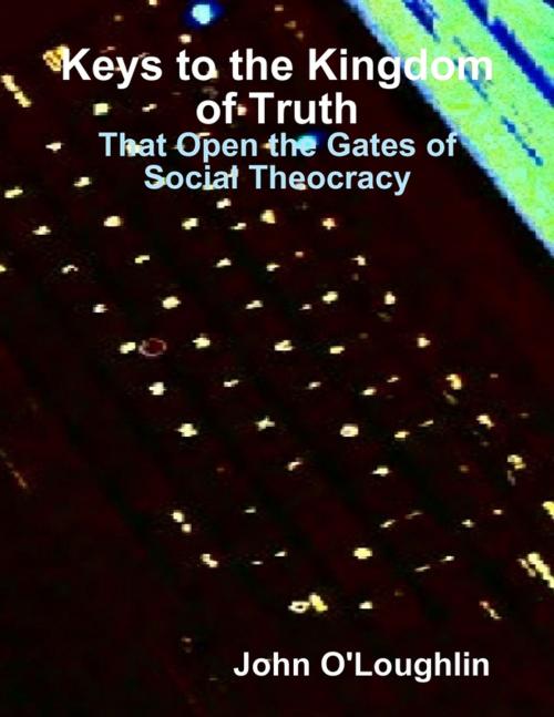 Cover of the book Keys to the Kingdom of Truth by John O'Loughlin, Lulu.com