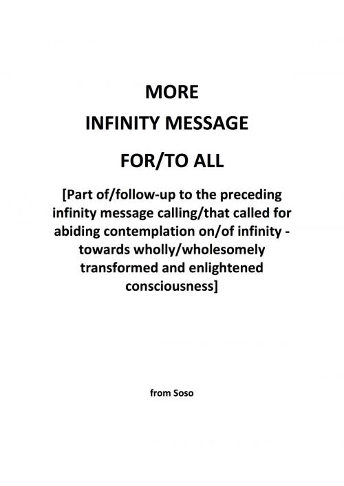Cover of the book More Infinity Message For/To All by Soso Soso, Soso Soso