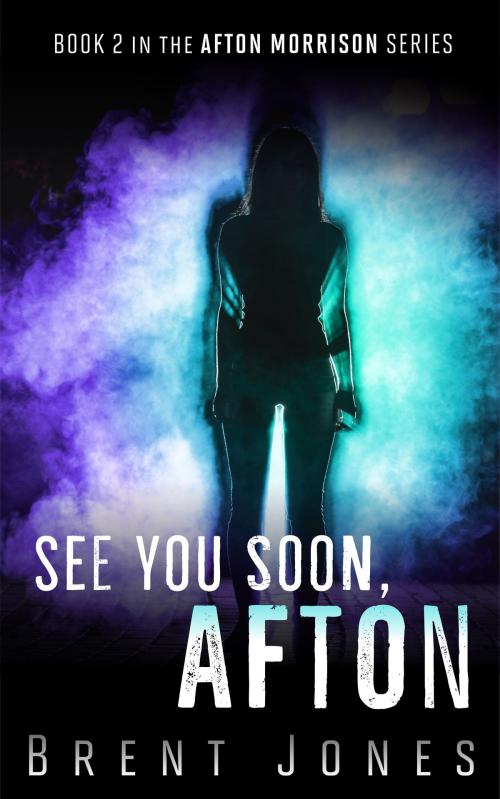 Cover of the book See You Soon, Afton (Afton Morrison, #2) by Brent Jones, Brent Jones