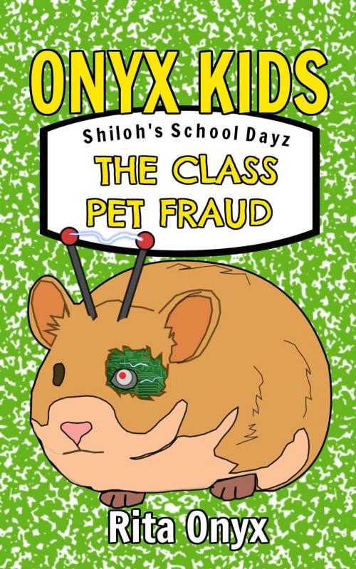 Cover of the book Onyx Kids Shiloh's School Dayz #2 The Class Pet Fraud by Rita Onyx, Onyx Star Publishing