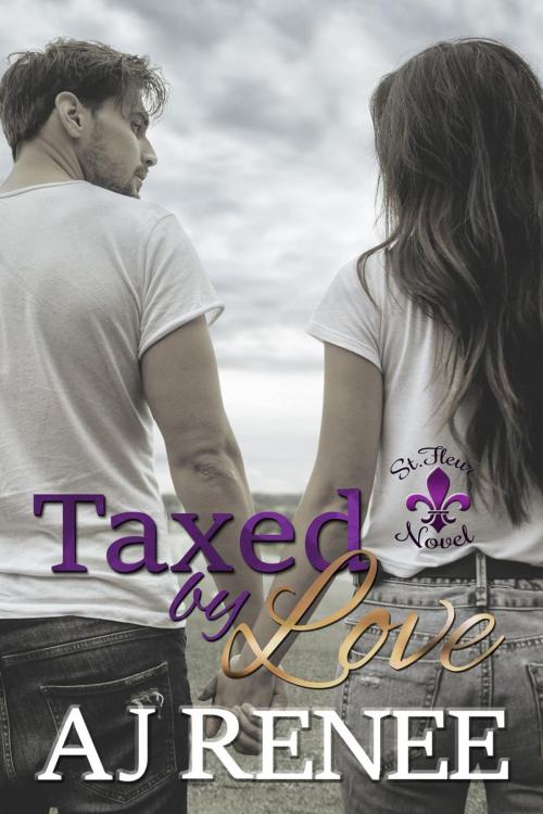 Cover of the book Taxed by Love by AJ Renee, AJ Renee