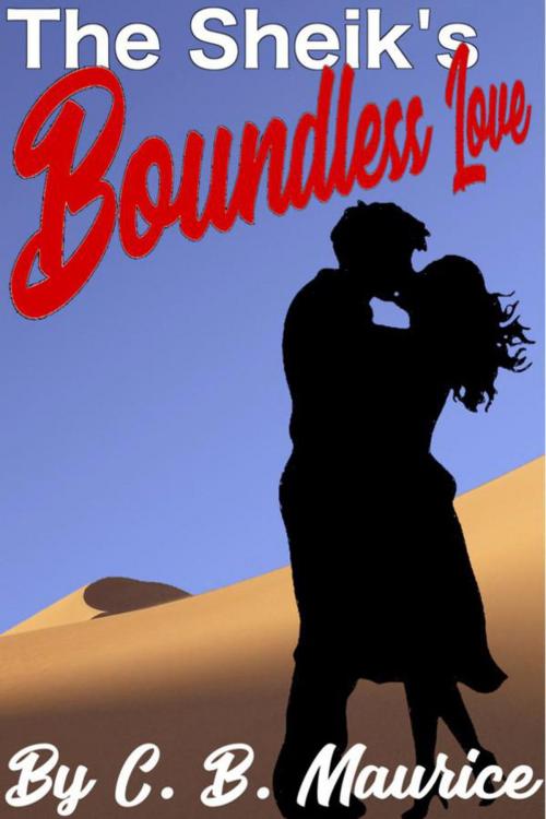 Cover of the book The Sheik's Boundless Love by C. B. Maurice, Christa Maurice