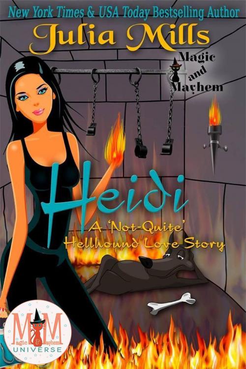 Cover of the book Heidi: A 'Not-Quite' Hellhound Love Story: Magic and Mayhem Universe by Julia Mills, Julia Mills