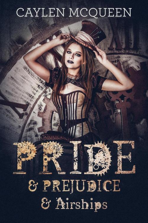 Cover of the book Pride & Prejudice & Airships by Caylen McQueen, Caylen McQueen