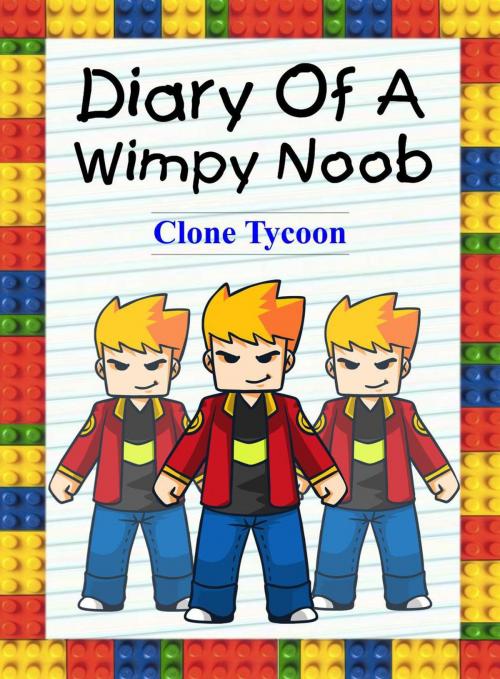 Cover of the book Diary Of A Wimpy Noob: Clone Tycoon by Nooby Lee, Book for Kids