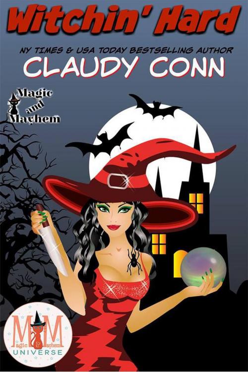 Cover of the book Witchin' Hard: Magic and Mayhem Universe by claudy conn, claudy conn