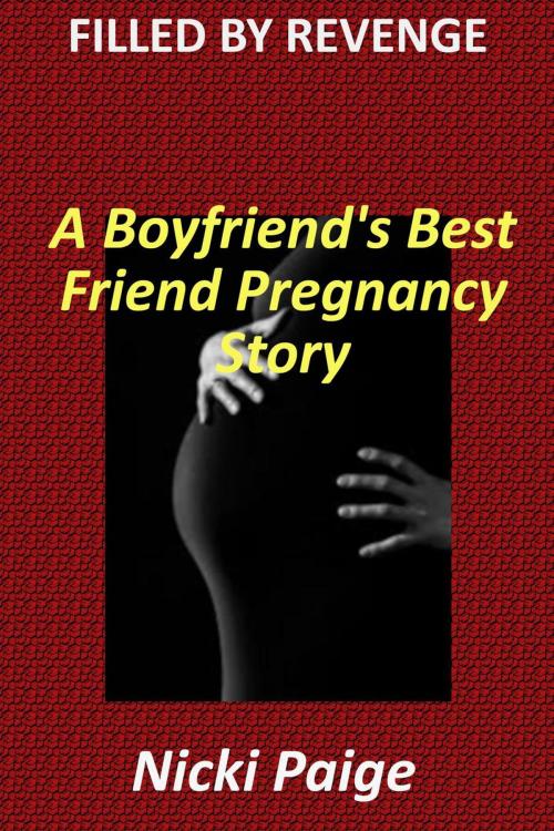 Cover of the book Filled by Revenge: A Boyfriend's Best Friend Pregnancy Story by Nicki Paige, Write Time Publishing