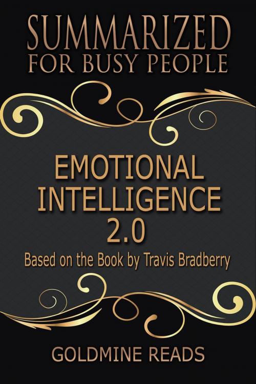 Cover of the book Emotional Intelligence 2.0 - Summarized for Busy People: Based on the Book by Travis Bradberry by Goldmine Reads, Goldmine Reads