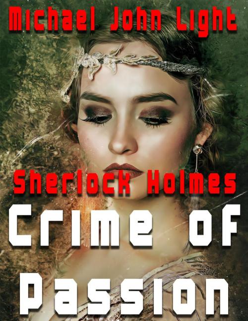 Cover of the book Sherlock Holmes Crime of Passion by Michael John Light, John Pirillo