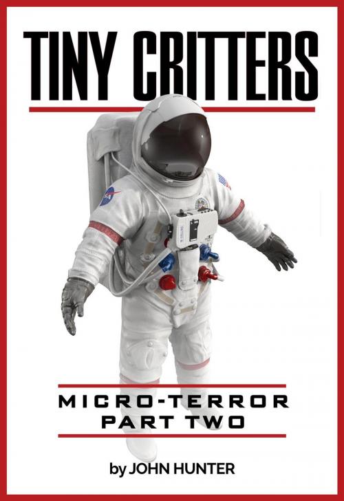 Cover of the book Tiny Critters, Micro-Terror, Part Two by John Hunter, John Hunter