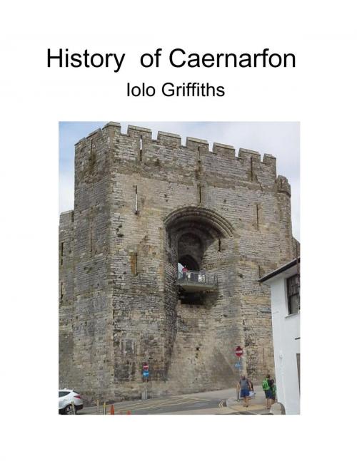 Cover of the book History of Caernarfon by Iolo Griffiths, Iolo Griffiths