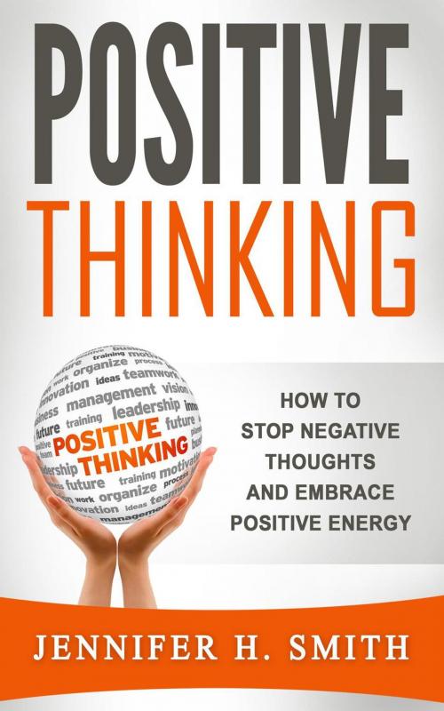 Cover of the book Positive Thinking: How to Stop Negative Thoughts and Embrace Positive Energy by Jennifer H. Smith, Insight Health Communications