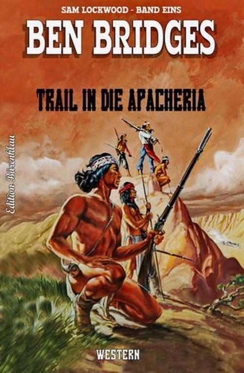 Cover of the book Trail in die Apacheria by Ben Bridges, BEKKERpublishing