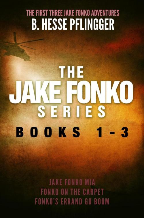 Cover of the book The Jake Fonko Series: Books 1, 2 & 3 by B. Hesse Pflingger, B. Hesse Pflingger